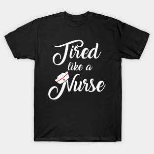 Nurse Shirt. Tired like a nurse. T-Shirt